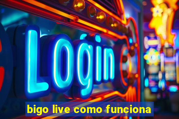 bigo live como funciona